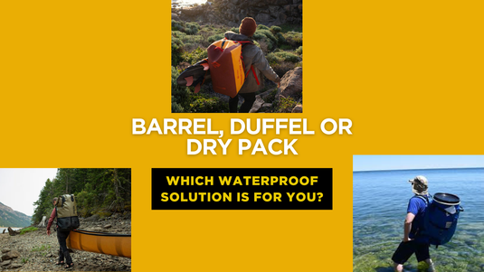 Barrel, Dry Duffel or Dry Pack. What option is for you?