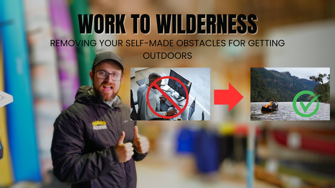 Work to Wilderness - Removing Your Self-made Obstacles for Getting Outdoors